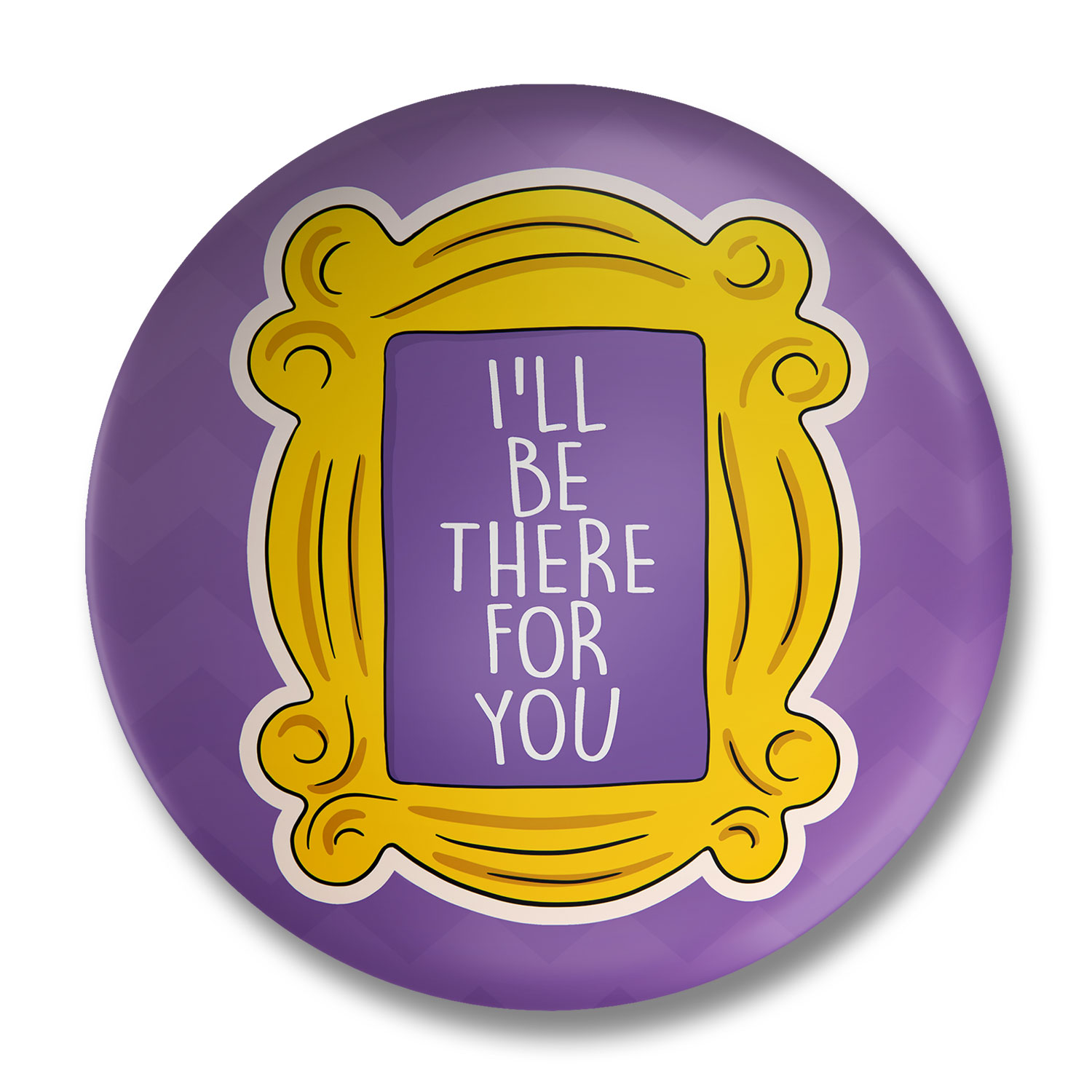 I Will Be There For You Badge Filmy Space