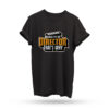 Because I am the Director T-Shirt