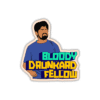 Bloody Drunkard fellow Sticker