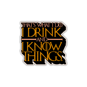 I drink and i know things Sticker