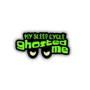 My Sleep Cycle Ghosted Me Sticker