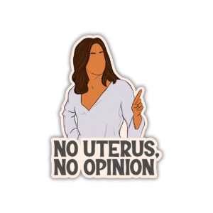 No uterus no opinion Sticker