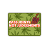 Pass Joints Not Judgements Sticker