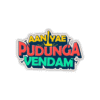 Aaniyae pudunga vendam Sticker