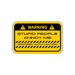 Stupid people annoy me Sticker