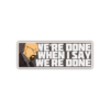 We are done Sticker