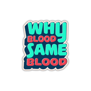 Why Blood Same Blood Sticker